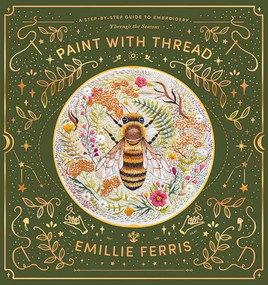 Paint with Thread (A step-by-step guide to embroidery through the seasons) by Emillie Ferris, 9781446308486