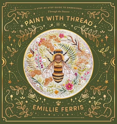 Paint with Thread (A step-by-step guide to embroidery through the seasons) by Emillie Ferris, 9781446308486