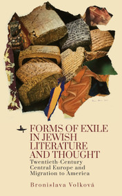 Forms of Exile in Jewish Literature and Thought (Twentieth-Century Central Europe and Migration to America) - 9781644695906 by Bronislava Volková, 9781644695906