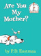 Are You My Mother? by P.D. Eastman, 9780394800189
