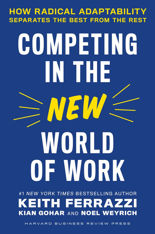 Competing in the New World of Work (How Radical Adaptability Separates the Best from the Rest) by Keith Ferrazzi, 9781647821951