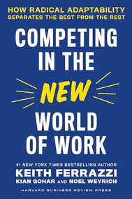 Competing in the New World of Work (How Radical Adaptability Separates the Best from the Rest) by Keith Ferrazzi, Kian Gohar, Noel Weyrich, 9781647821951