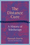 The Distance Cure (A History of Teletherapy) by Hannah Zeavin, John Durham Peters, 9780262045926