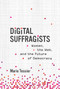 Digital Suffragists (Women, the Web, and the Future of Democracy) by Marie Tessier, 9780262046015