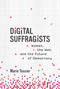 Digital Suffragists (Women, the Web, and the Future of Democracy) by Marie Tessier, 9780262046015