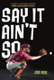 Say It Ain't So by Josh Berk, 9780307930071