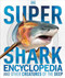 Super Shark Encyclopedia (And Other Creatures of the Deep) by DK, 9781465435842