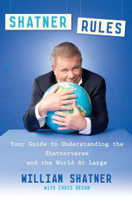 Shatner Rules (Your Guide to Understanding the Shatnerverse and the World at Large) by William Shatner, Chris Regan, 9780451236487