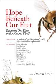 Hope Beneath Our Feet (Restoring Our Place in the Natural World) by Martin Keogh, Michael Pollan, Barbara Kingsolver, Alice Walker, Howard Zinn, 9781556439193