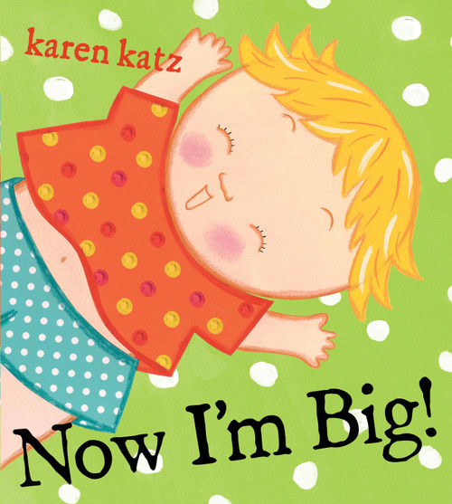 Now I'm Big! by Karen Katz, Karen Katz, 9781416935476