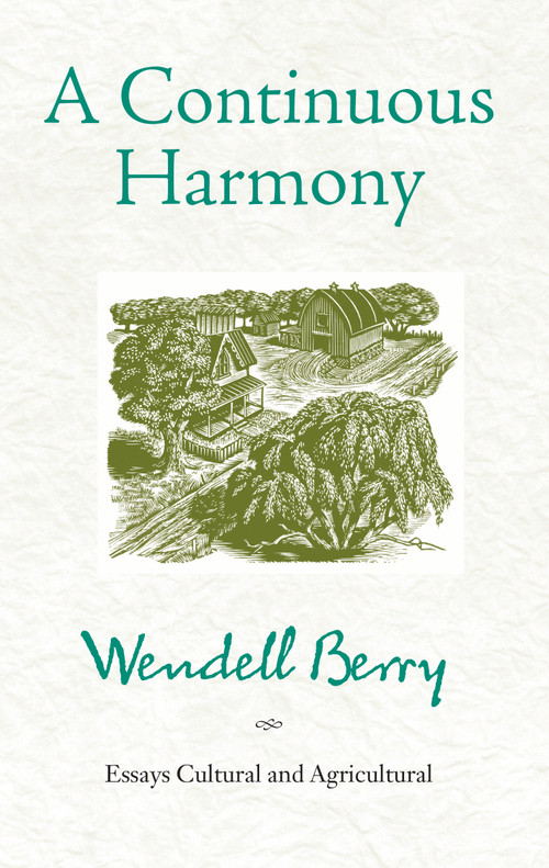 A Continuous Harmony (Essays Cultural and Agricultural) by Wendell Berry, 9781619020009