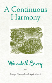 A Continuous Harmony (Essays Cultural and Agricultural) by Wendell Berry, 9781619020009