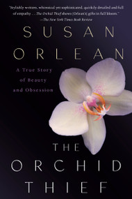 The Orchid Thief (A True Story of Beauty and Obsession) by Susan Orlean, 9780449003718