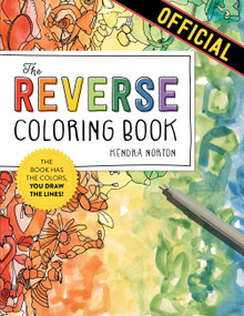 The Reverse Coloring Book™ (The Book Has the Colors, You Draw the Lines!) by Kendra Norton, 9781523515271