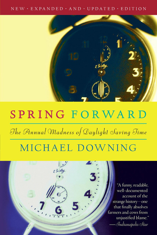 Spring Forward (The Annual Madness of Daylight Saving Time) - 9781582434957 by Michael Downing, 9781582434957