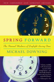 Spring Forward (The Annual Madness of Daylight Saving Time) - 9781582434957 by Michael Downing, 9781582434957