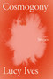 Cosmogony (Stories) by Lucy Ives, 9781593765996