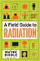 A Field Guide to Radiation by Wayne Biddle, 9780143121275