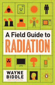 A Field Guide to Radiation by Wayne Biddle, 9780143121275