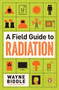 A Field Guide to Radiation by Wayne Biddle, 9780143121275
