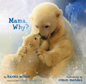 Mama, Why? by Karma Wilson, Simon Mendez, 9781416942054