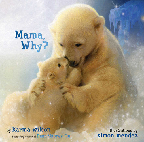 Mama, Why? by Karma Wilson, Simon Mendez, 9781416942054