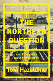 The Northern Question (A History of a Divided Country) - 9781786634092 by Tom Hazeldine, 9781786634092