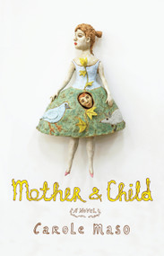 Mother and Child (A Novel) - 9781619021648 by Carole Maso, 9781619021648
