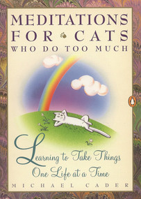 Meditations for Cats Who Do Too Much (Learning to Take Things One Life at a Time) by Michael Cader, Peter Spacek, 9780140177992