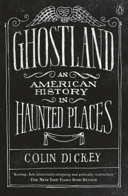 Ghostland (An American History in Haunted Places) by Colin Dickey, 9781101980200