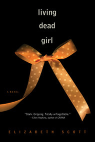 Living Dead Girl by Elizabeth Scott, 9781416960607