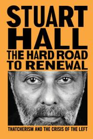 The Hard Road to Renewal (Thatcherism and the Crisis of the Left) - 9781839761362 by Stuart Hall, 9781839761362
