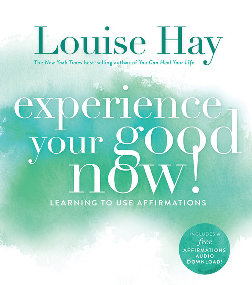 Experience Your Good Now! (Learning to Use Affirmations) by Louise Hay, 9781401947064