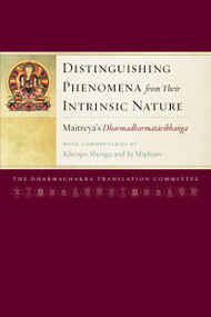 Distinguishing Phenomena from Their Intrinsic Nature (Maitreya's Dharmadharmatavibhanga with Commentaries by Khenpo Shenga and Ju Mipham) by Dharmachakra Translation Committee, Jamgon Mipham, Maitreya, Khenpo Shenga, 9781559395021