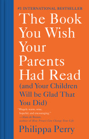The Book You Wish Your Parents Had Read ((And Your Children Will Be Glad That You Did)) by Philippa Perry, 9781984879554