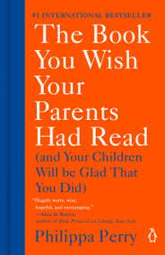 The Book You Wish Your Parents Had Read ((And Your Children Will Be Glad That You Did)) by Philippa Perry, 9781984879554
