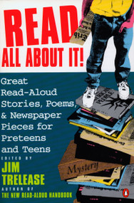 Read All about It! (Great Read-Aloud Stories, Poems, and Newspaper Pieces for Preteens and Teens) by Jim Trelease, 9780140146554