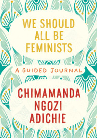 We Should All Be Feminists: A Guided Journal by Chimamanda Ngozi Adichie, 9780525658894