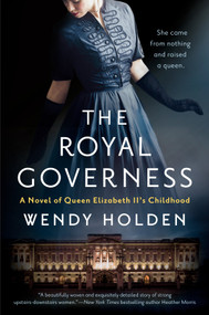 The Royal Governess (A Novel of Queen Elizabeth II's Childhood) by Wendy Holden, 9780593101339