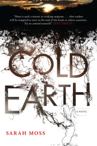 Cold Earth (A Novel) by Sarah Moss, 9781582435794