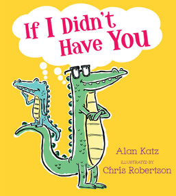 If I Didn't Have You by Alan Katz, Chris Robertson, 9781416978794