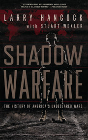 Shadow Warfare (The History of America's Undeclared Wars) by Larry Hancock, Stuart Wexler, 9781619024731