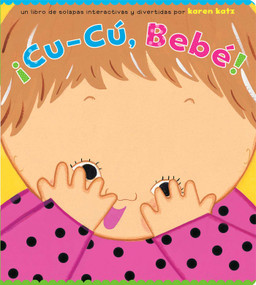 ¡Cu-Cú, Bebé! (Peek-a-Baby) (Spanish Edition) by Karen Katz, Karen Katz, 9781416979388