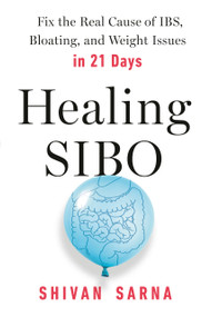 Healing SIBO (Fix the Real Cause of IBS, Bloating, and Weight Issues in 21 Days) by Shivan Sarna, 9780593191774