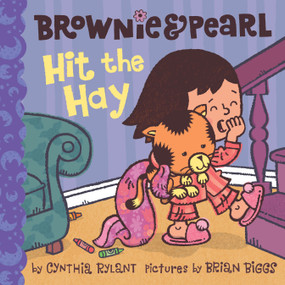 Brownie & Pearl Hit the Hay by Cynthia Rylant, Brian Biggs, 9781416986355