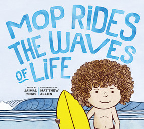 Mop Rides the Waves of Life (A Story of Mindfulness and Surfing (Emotional Regulation for Kids, Mindfulness 101 for Kids)) by Jaimal Yogis, Matt Allen, 9781946764607