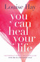 You Can Heal Your Life by Louise Hay, 9780937611012