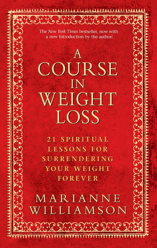A Course in Weight Loss (21 Spiritual Lessons for Surrendering Your Weight Forever) by Marianne Williamson, 9781401921538