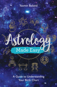 Astrology Made Easy (A Guide to Understanding Your Birth Chart) by Yasmin Boland, 9781788172486