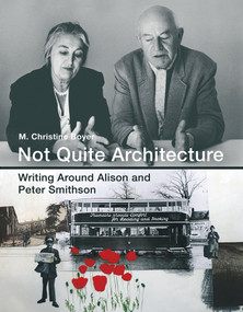 Not Quite Architecture (Writing around Alison and Peter Smithson) by M. Christine Boyer, 9780262035514